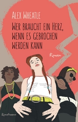 Wer braucht ein Herz, wenn es gebrochen werden kann -  Alex Wheatle