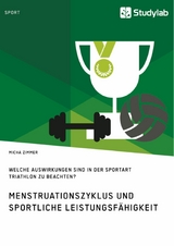 Menstruationszyklus und sportliche Leistungsf&auml;higkeit. Welche Auswirkungen sind in der Sportart Triathlon zu beachten? -  Micha Zimmer