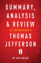 Summary, Analysis & Review of Jon Meacham's Thomas Jefferson by Instaread - Instaread Summaries
