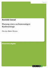 Planung eines sechsmonatigen Krafttrainings -  Dominik Conrad