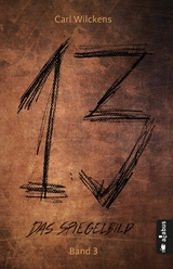 Dreizehn. Das Spiegelbild. Band 3: Roman (13. Dark Fantasy, Steampunk) - Carl Wilckens