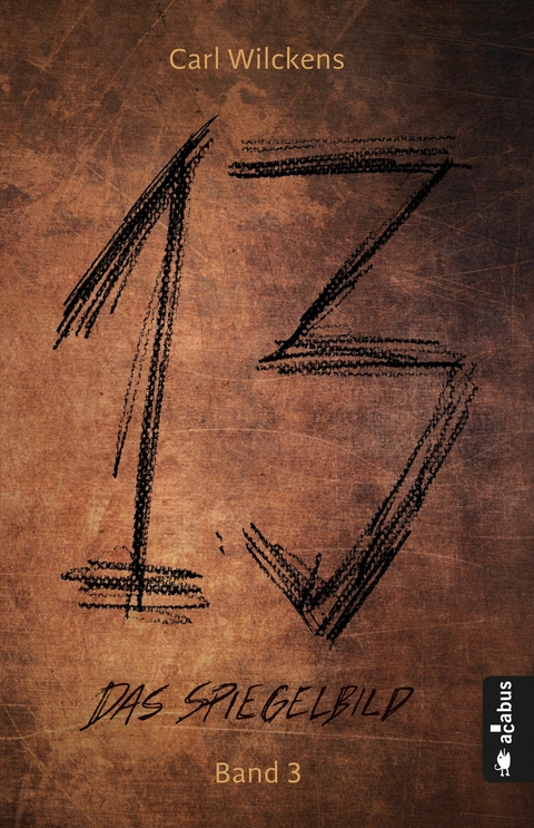 Dreizehn. Das Spiegelbild. Band 3: Roman (13. Dark Fantasy, Steampunk) - Carl Wilckens