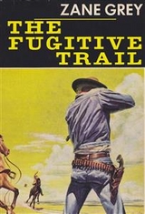 The Fugitive Trail - Zane Grey