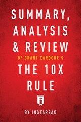 Summary, Analysis & Review of Grant Cardone's The 10X Rule by Instaread - Instaread Summaries