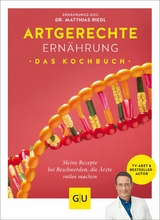 Artgerechte Ernährung – Das Kochbuch - Dr. med. Matthias Riedl, Anna Cavelius
