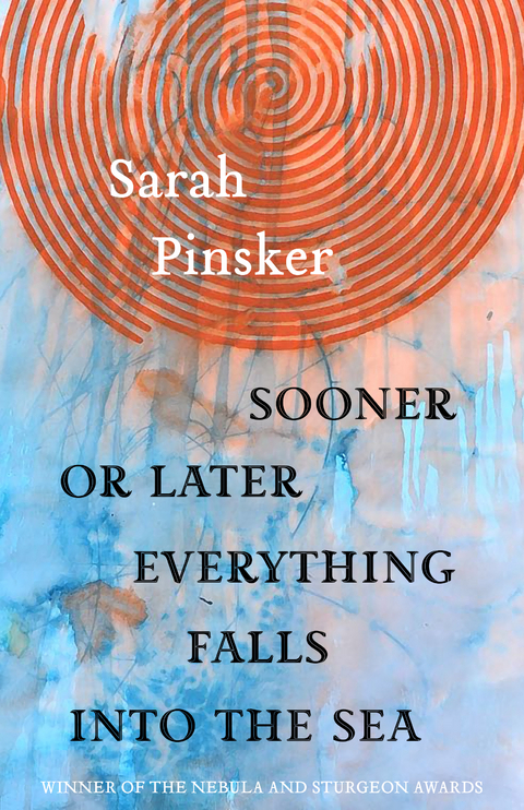 Sooner or Later Everything Falls Into the Sea - Sarah Pinsker