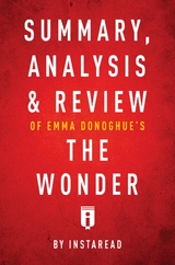 Summary, Analysis & Review of Emma Donoghue's The Wonder by Instaread - Instaread Summaries