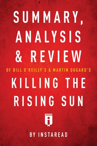 Summary, Analysis & Review of Bill O'Reilly's and Martin Dugard's Killing the Rising Sun by Instaread