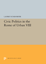 Civic Politics in the Rome of Urban VIII - Laurie Nussdorfer