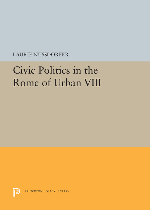 Civic Politics in the Rome of Urban VIII - Laurie Nussdorfer