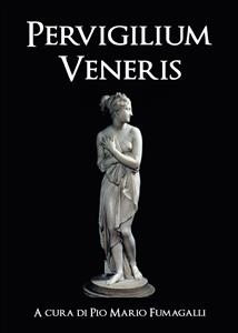 Pervigilium Veneris - Pio Mario Giuseppe Fumagalli