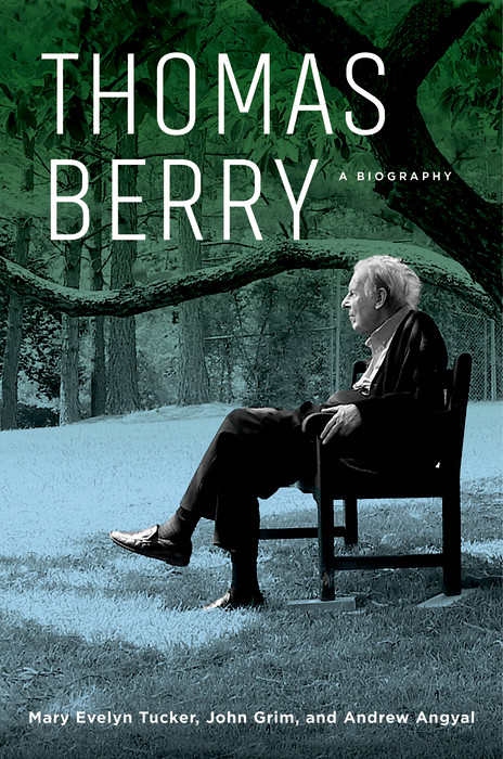 Thomas Berry - Mary Evelyn Tucker, John Grim, Andrew Angyal