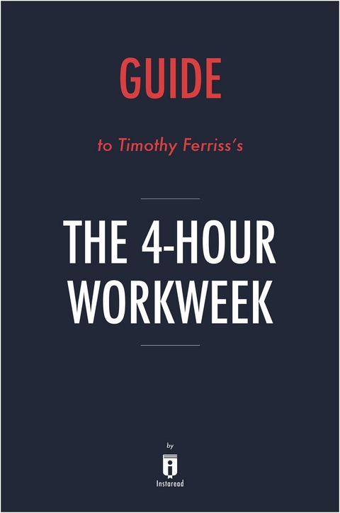 Guide to Timothy Ferriss's The 4-Hour Workweek by Instaread - Instaread Summaries