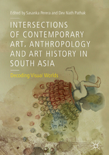 Intersections of Contemporary Art, Anthropology and Art History in South Asia - 