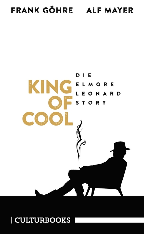 King of Cool. Die Elmore-Leonard-Story - Frank G&ouml;hre, Alf Mayer