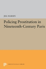 Policing Prostitution in Nineteenth-Century Paris - Jill Harsin