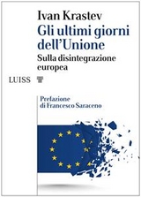 Gli ultimi giorni dell&rsquo;Unione - Ivan Krastev