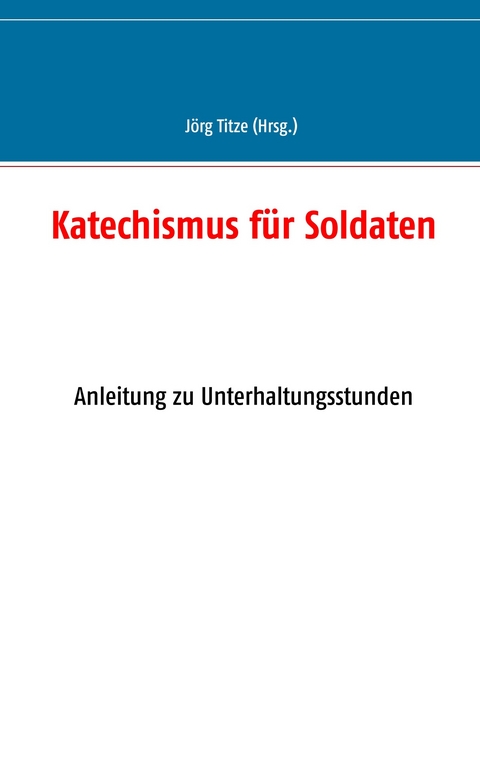 Katechismus f&uuml;r Soldaten - 