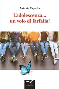 L’adolescenza... un volo di farfalla!
