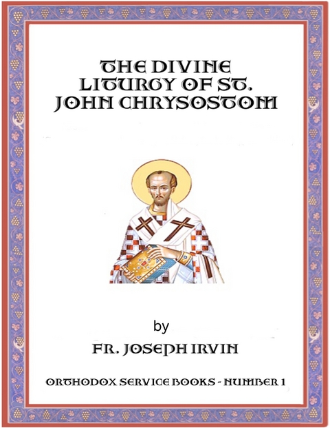 The Divine Liturgy of St. John Chrysostom: Orthodox Service Books - Number 1 -  Fr. Joseph Irvin