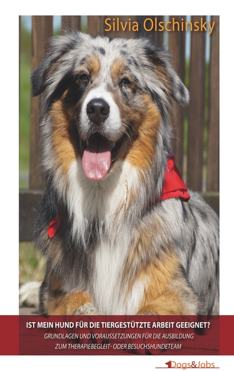 Ist mein Hund f&uuml;r die tiergest&uuml;tzte Arbeit geeignet? - Silvia Olschinsky
