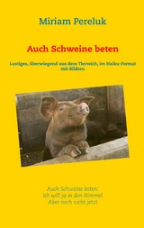 Auch Schweine beten - Miriam Pereluk