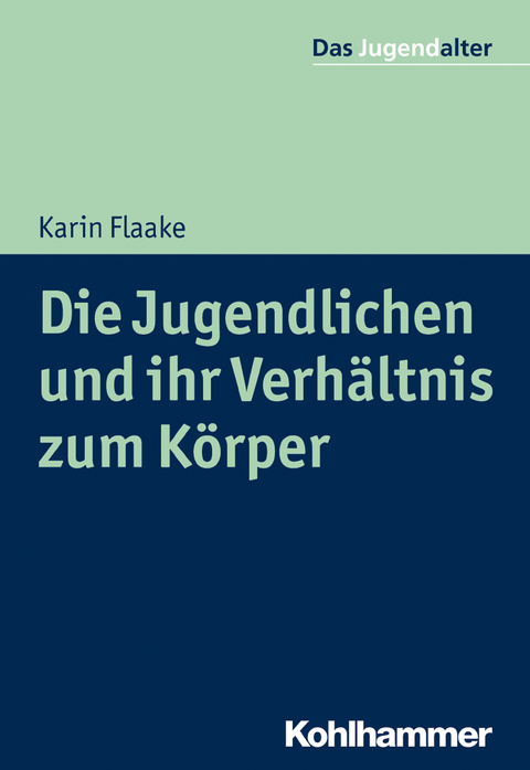 Die Jugendlichen und ihr Verh&auml;ltnis zum K&ouml;rper - Karin Flaake