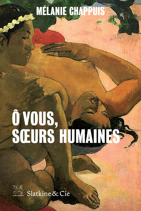 &Ocirc; vous, s&oelig;urs humaines -  Melanie Chappuis