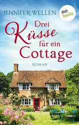 Drei K&uuml;sse f&uuml;r ein Cottage - Jennifer Wellen