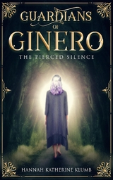Guardians of Ginero : The Pierced Silence -  Hannah Katherine Klumb