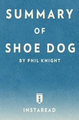Summary of Shoe Dog - Instaread Summaries