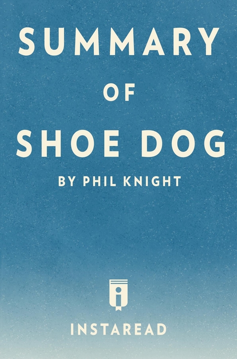 Summary of Shoe Dog - Instaread Summaries