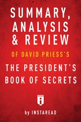 Summary, Analysis & Review of David Priess's The President's Book of Secrets by Instaread - Instaread Summaries