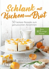 Schlank mit Kuchen und Brot -  Lina Weidenbach