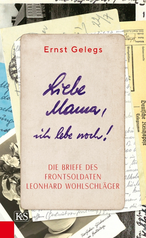 Liebe Mama, ich lebe noch! - Ernst Gelegs