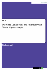 Das Neue Denkmodell und seine Relevanz f&uuml;r die Physiotherapie -  Mi Ja