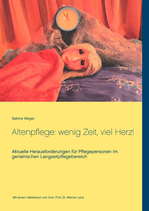 Altenpflege: wenig Zeit, viel Herz! - Sabine W&ouml;ger