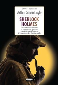 Sherlock Holmes. Uno studio in rosso - Il segno dei quattro - La valle della paura - Arthur Conan Doyle
