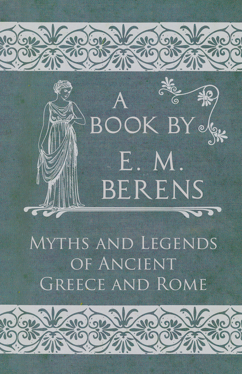 The Myths and Legends of Ancient Greece and Rome - E. M. Berens