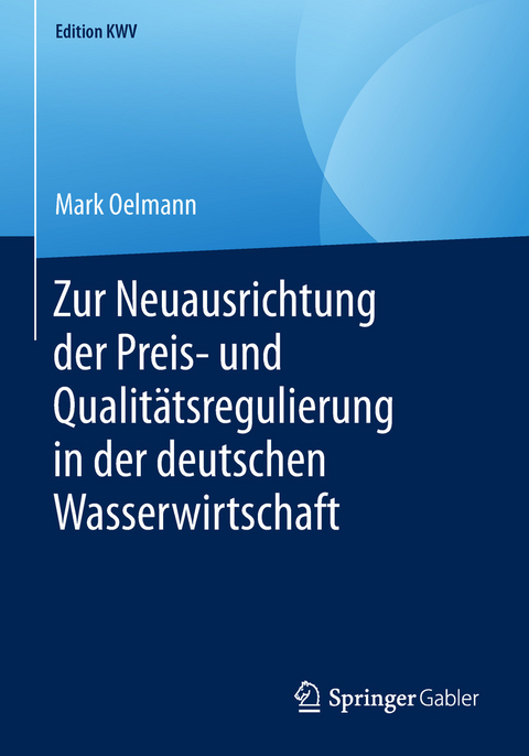Zur Neuausrichtung der Preis- und Qualit&auml;tsregulierung in der deutschen Wasserwirtschaft - Mark Oelmann