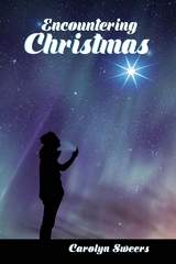 Encountering Christmas - Carolyn Sweers