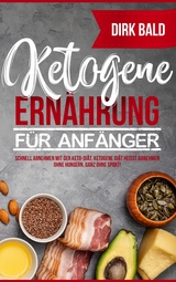 Ketogene Ern&auml;hrung f&uuml;r Anf&auml;nger - Dirk Bald