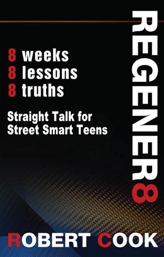 Regener8 : Straight Talk for Street Smart Teens