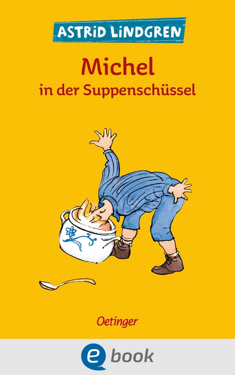 Michel aus L&ouml;nneberga 1. Michel in der Suppensch&uuml;ssel -  Astrid Lindgren