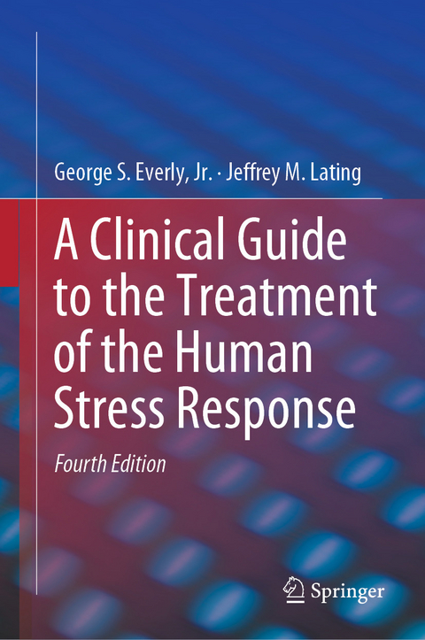 A Clinical Guide to the Treatment of the Human Stress Response - Jr. Everly  George S., Jeffrey M. Lating