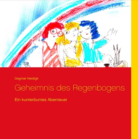 Geheimnis des Regenbogens - Dagmar Neidigk