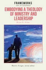 Embodying a Theology of Ministry and Leadership - Bruce G. Allder