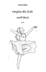 Vergiss die Zeit und tanz - Corina H&ouml;hn
