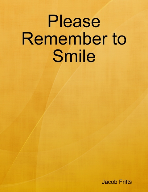 Please Remember to Smile -  Jacob Fritts