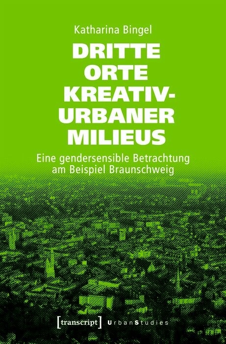 Dritte Orte kreativ-urbaner Milieus - Katharina Bingel